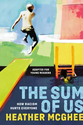 Die Summe von uns (angepasst für junge Leser): Wie Rassismus allen schadet - The Sum of Us (Adapted for Young Readers): How Racism Hurts Everyone