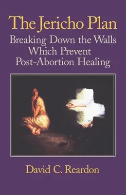 Der Jericho-Plan: Die Mauern niederreißen, die die Heilung nach einer Abtreibung verhindern - The Jericho Plan: Breaking Down the Walls Which Prevent Post-Abortion Healing