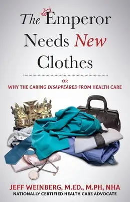 Der Kaiser braucht neue Klamotten: Oder: Warum die Fürsorge aus dem Gesundheitswesen verschwunden ist - The Emperor Needs New Clothes: Or Why The Caring Disappeared from Health Care