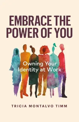 Umfassen Sie die Kraft von Ihnen: Die eigene Identität am Arbeitsplatz - Embrace the Power of You: Owning Your Identity at Work