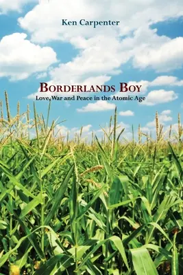 Borderlands Boy: Liebe, Krieg und Frieden im Atomzeitalter - Borderlands Boy: Love, War and Peace in the Atomic Age