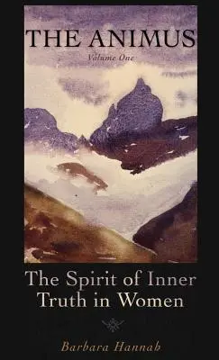 Der Animus: Der Geist der inneren Wahrheit in Frauen, Band 1 - The Animus: The Spirit of Inner Truth in Women, Volume 1