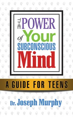 Ändern Sie Ihre Denkweise, ändern Sie Ihr Leben: Erfolg für junge Erwachsene durch die Kraft des Unterbewusstseins - Change Your Thinking, Change Your Life: Success for Young Adults Through the Power of the Subconscious Mind