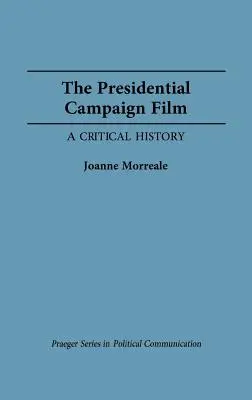 Der Präsidentschaftswahlkampf-Film: Eine kritische Geschichte - The Presidential Campaign Film: A Critical History