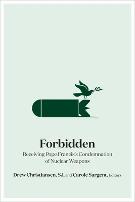 Verboten: Die Verurteilung von Atomwaffen durch Papst Franziskus - Forbidden: Receiving Pope Francis's Condemnation of Nuclear Weapons