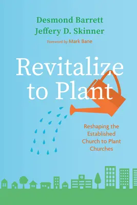 Wiederbeleben zum Pflanzen: Die etablierte Kirche umgestalten, um Gemeinden zu gründen - Revitalize to Plant: Reshaping the Established Church to Plant Churches
