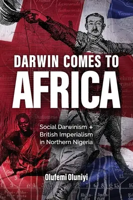 Darwin kommt nach Afrika: Sozialdarwinismus und britischer Imperialismus in Nordnigeria - Darwin Comes to Africa: Social Darwinism and British Imperialism in Northern Nigeria