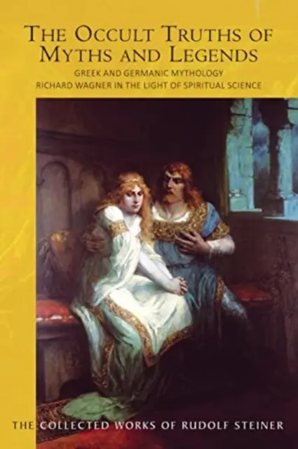 Die okkulten Wahrheiten der Mythen und Legenden: Griechische und germanische Mythologie: Richard Wagner im Lichte der Geisteswissenschaft (Cw 92) - The Occult Truths of Myths and Legends: Greek and Germanic Mythology: Richard Wagner in the Light of Spiritual Science (Cw 92)