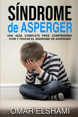 Sndrome de Asperger: Una gua completa para comprender, vivir y tratar el sndrome de Asperger