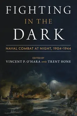 Kämpfen im Dunkeln: Seekampf bei Nacht: 1904-1944 - Fighting in the Dark: Naval Combat at Night: 1904-1944