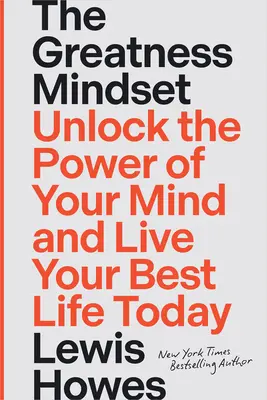 Die Geisteshaltung der Größe: Entdecke die Kraft deines Geistes und lebe dein bestes Leben noch heute - The Greatness Mindset: Unlock the Power of Your Mind and Live Your Best Life Today