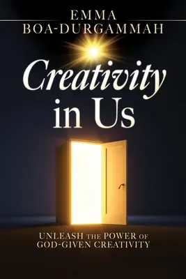 Die Kreativität in uns: Entfesseln Sie die Kraft der gottgegebenen Kreativität - Creativity in Us: Unleash the Power of GOD-Given Creativity