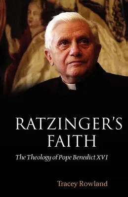 Ratzingers Glaube: Die Theologie von Papst Benedikt XVI. - Ratzinger's Faith: The Theology of Pope Benedict XVI