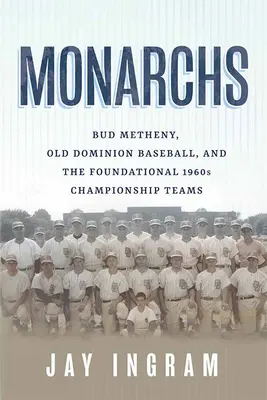 Monarchs: Bud Metheny, Old Dominion Baseball und die grundlegenden Meisterschaftsteams der 1960er Jahre - Monarchs: Bud Metheny, Old Dominion Baseball, and the Foundational 1960s Championship Teams