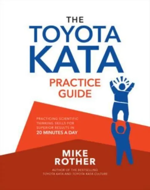 Der Toyota Kata Praxisleitfaden: Wissenschaftliches Denken für überragende Ergebnisse in 20 Minuten pro Tag üben - The Toyota Kata Practice Guide: Practicing Scientific Thinking Skills for Superior Results in 20 Minutes a Day