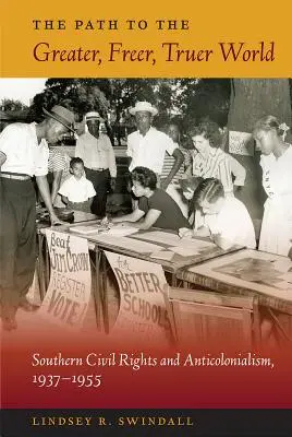 Der Weg zu einer größeren, freieren und wahreren Welt: Bürgerrechte im Süden und Antikolonialismus, 1937-1955 - The Path to the Greater, Freer, Truer World: Southern Civil Rights and Anticolonialism, 1937-1955