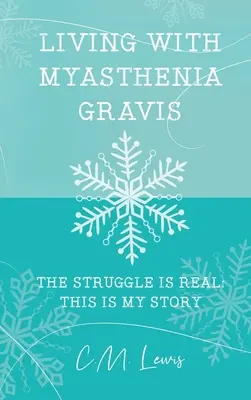 Leben mit Myasthenia gravis: Der Kampf ist real: Dies ist meine Geschichte - Living with Myasthenia Gravis: The Struggle Is Real: This Is My Story