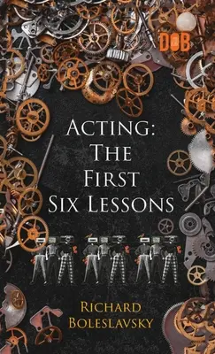 Schauspielern: Die ersten sechs Lektionen - Acting: The First Six Lessons