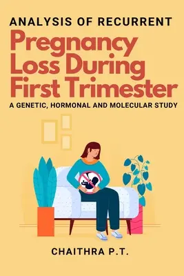 Analyse des wiederholten Schwangerschaftsverlusts im ersten Trimester - eine genetische, hormonelle und molekulare Studie - Analysis of Recurrent Pregnancy Loss During First Trimester - a Genetic, Hormonal and Molecular Study