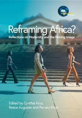 Reframing Afrika? Überlegungen zur Modernität und zum bewegten Bild - Reframing Africa? Reflections on Modernity and the Moving Image