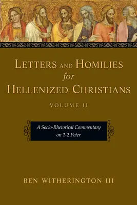 Briefe und Predigten für hellenisierte Christen: Ein soziologisch-rhetorischer Kommentar zu 1-2 Petrus - Letters and Homilies for Hellenized Christians: A Socio-Rhetorical Commentary on 1-2 Peter