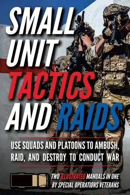 Small Unit Tactics and Raids: Zwei illustrierte Handbücher - Small Unit Tactics and Raids: Two Illustrated Manuals
