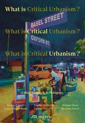 Was ist kritischer Urbanismus? Stadtforschung als Pädagogik - What Is Critical Urbanism?: Urban Research as Pedagogy