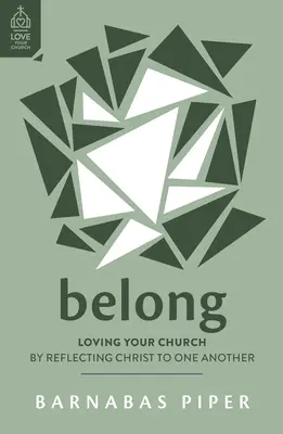 Dazugehören: Liebevoll mit der Gemeinde umgehen, indem wir einander Christus widerspiegeln - Belong: Loving Your Church by Reflecting Christ to One Another