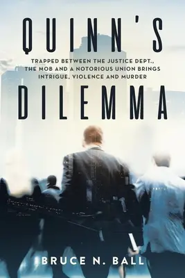 Quinns Dilemma: Gefangen zwischen der Justiz, der Mafia und einer berüchtigten Gewerkschaft bringt Intrigen, Gewalt und Mord mit sich - Quinn's Dilemma: Trapped Between the Justice Dept., the Mob and a Notorious Union Brings Intrigue, Violence and Murder