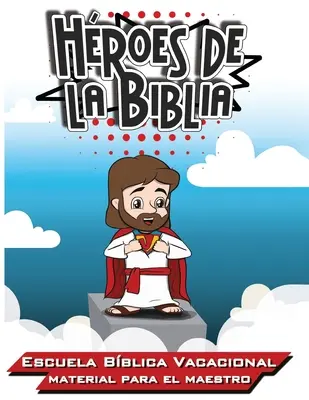 Bible Heroes: Ferienbibelschule - Lehrersache - Hroes de la Biblia: Escuela Bblica Vacacional - Materia para el Maestro