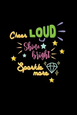 Cheer Loud Shine Bright Sparkle More: Liniertes Journal: Cheerleader Geschenkidee Notizbuch - Cheer Loud Shine Bright Sparkle More: Lined Journal: Cheerleader Gift Idea Notebook