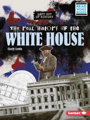 Die wahre Geschichte des Weißen Hauses - The Real History of the White House