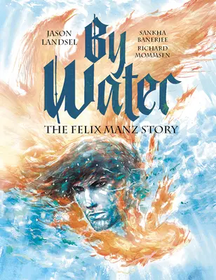 Zu Wasser: Die Geschichte von Felix Manz - By Water: The Felix Manz Story