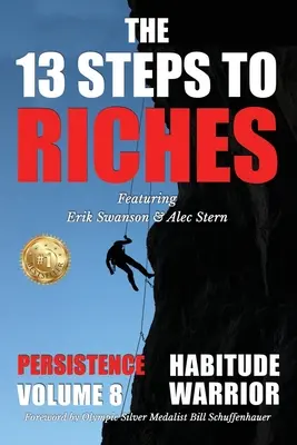 Die 13 Schritte zum Reichtum - Habitude Warrior Band 8: Sonderausgabe PERSISTENZ mit Erik Swanson und Alec Stern - The 13 Steps to Riches - Habitude Warrior Volume 8: Special Edition PERSISTENCE with Erik Swanson and Alec Stern