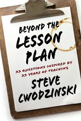 Jenseits des Unterrichtsplans: 33 Fragen aus 33 Jahren Unterricht - Beyond the Lesson Plan: 33 Questions Inspired by 33 Years of Teaching