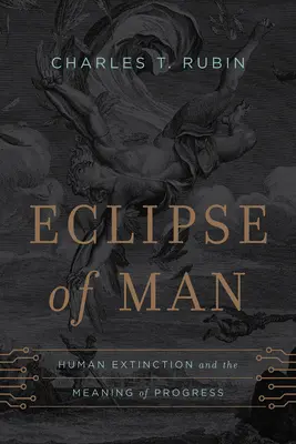 Eclipse of Man: Das Aussterben der Menschheit und die Bedeutung des Fortschritts - Eclipse of Man: Human Extinction and the Meaning of Progress