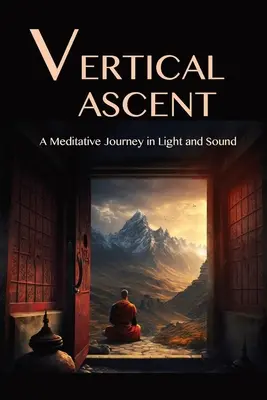 Der vertikale Aufstieg: Eine meditative Reise in Licht und Klang - The Vertical Ascent: A Meditative Journey in Light and Sound