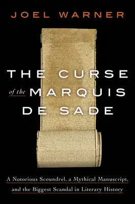 Der Fluch des Marquis de Sade: Ein berüchtigter Schurke, ein legendäres Manuskript und der größte Skandal der Literaturgeschichte - The Curse of the Marquis de Sade: A Notorious Scoundrel, a Mythical Manuscript, and the Biggest Scandal in Literary History