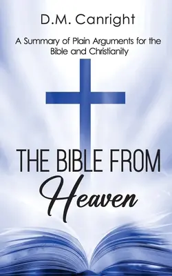 Die Bibel vom Himmel: Eine Zusammenfassung klarer Argumente für die Bibel und das Christentum - The Bible From Heaven: A Summary of Plain Arguments for the Bible and Christianity