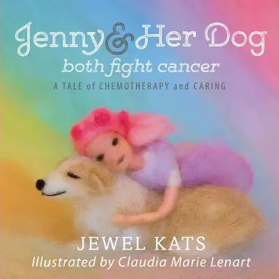 Jenny und ihr Hund kämpfen beide gegen den Krebs: Ein Märchen über Chemotherapie und Fürsorge - Jenny and her Dog Both Fight Cancer: A Tale of Chemotherapy and Caring
