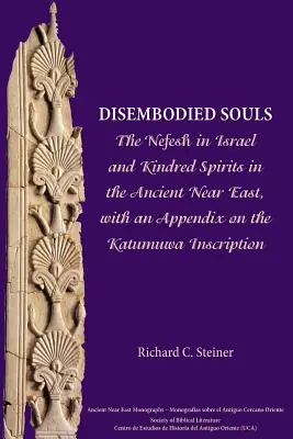 Entkörperte Seelen: Der Nefesh in Israel und verwandte Geister im Alten Orient, mit einem Anhang über die Katumuwa-Inschrift - Disembodied Souls: The Nefesh in Israel and Kindred Spirits in the Ancient Near East, with an Appendix on the Katumuwa Inscription