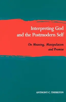 Gott und das postmoderne Selbst interpretieren: Über Bedeutung, Manipulation und Verheißung - Interpreting God and the Postmodern Self: On Meaning, Manipulation, and Promise