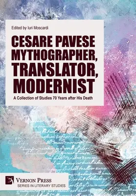 Cesare Pavese Mythograph, Übersetzer, Modernist: Eine Sammlung von Studien 70 Jahre nach seinem Tod - Cesare Pavese Mythographer, Translator, Modernist: A Collection of Studies 70 Years after His Death