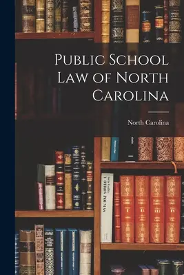 Das öffentliche Schulgesetz von North Carolina - Public School Law of North Carolina