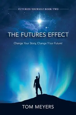 Der Futures-Efffekt: Ändere deine Geschichte, ändere deine Zukunft! - The Futures Efffect: Change Your Story, Change Y'our Future!