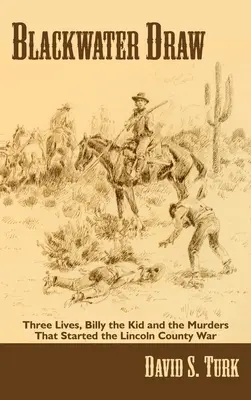Blackwater Draw: Drei Leben, Billy the Kid und die Morde, mit denen der Krieg in Lincoln County begann - Blackwater Draw: Three Lives, Billy the Kid, and the Murders That Started the Lincoln County War