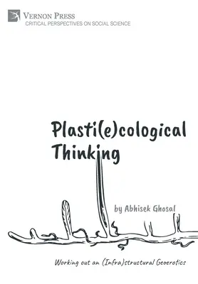 Plasti(e)kologisches Denken: Ausarbeitung einer (infra)strukturellen Geoerotik - Plasti(e)cological Thinking: Working out an (Infra)structural Geoerotics