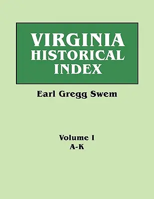 Virginia Historical Index. in zwei Bänden. von E. G. Swem, Bibliothekar des College of William and Mary. Band Eins: A-K - Virginia Historical Index. in Two Volumes. by E. G. Swem, Librarian of the College of William and Mary. Volume One: A-K