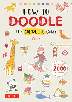 Wie man kritzelt: Der komplette Leitfaden (mit über 2000 Zeichnungen) - How to Doodle: The Complete Guide (with Over 2000 Drawings)
