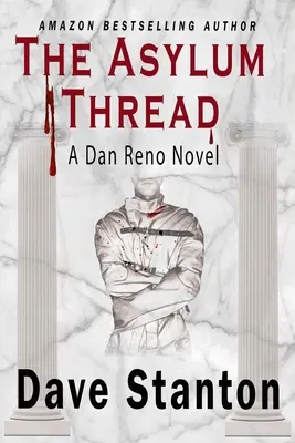 Der Asylum-Thread: Ein Kriminalroman: Dan Reno Privatdetektiv Noir Mystery Serie - The Asylum Thread: A Crime Thriller: Dan Reno Private Detective Noir Mystery Series